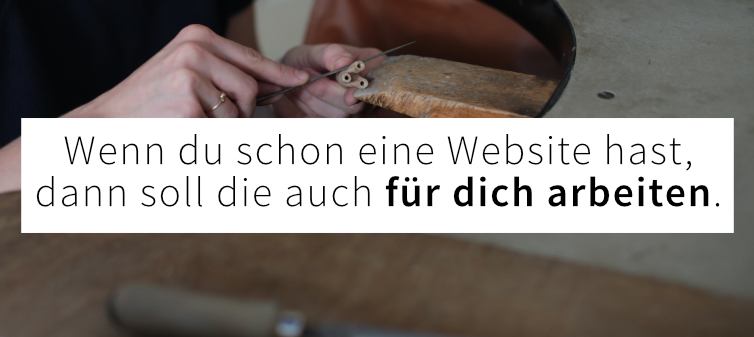 Wenn du schon eine Website hast, dann soll die auch für dich arbeiten.